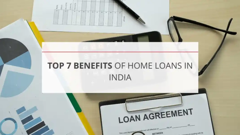 Top 7 Benefits of Home Loans in India